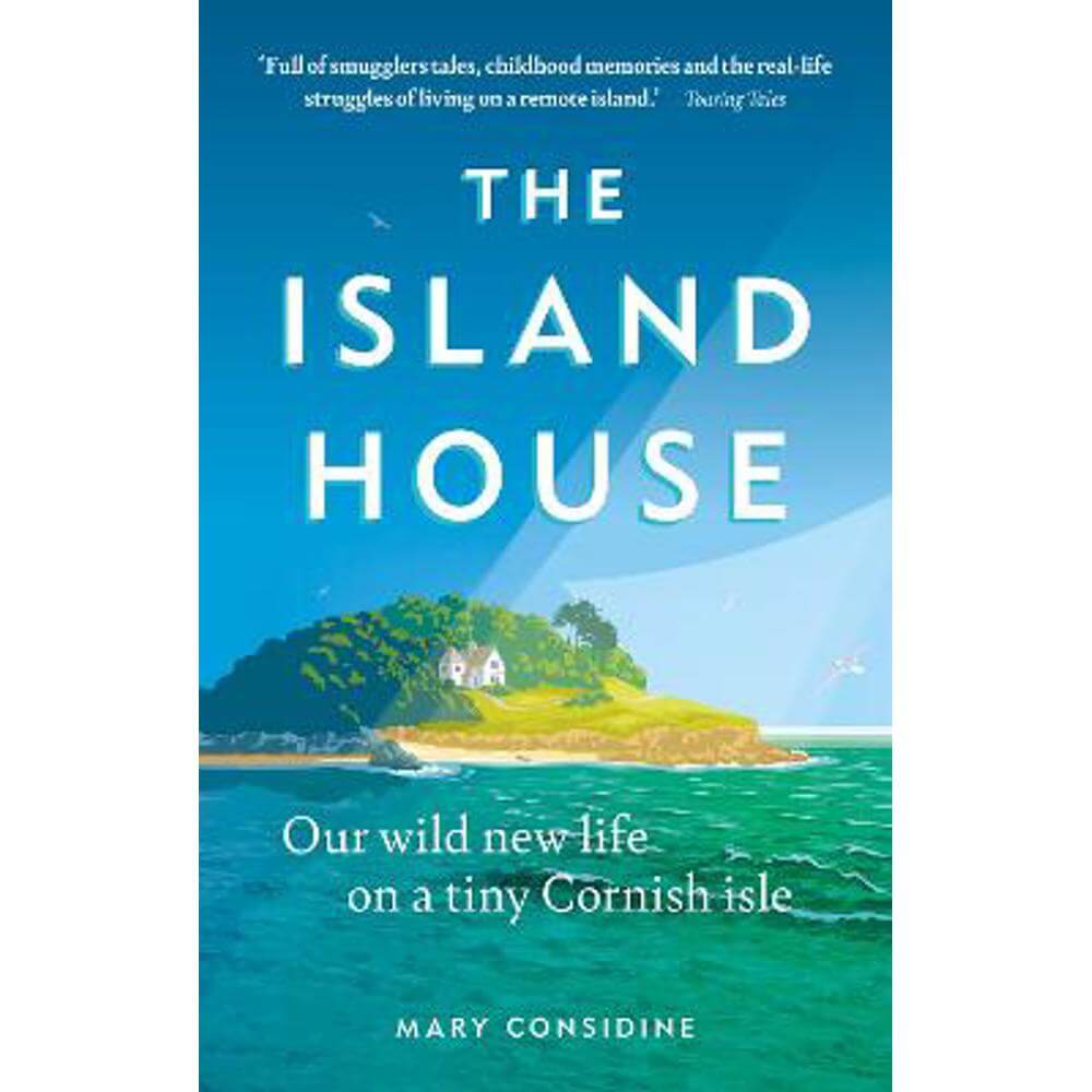 The Island House: Our Wild New Life on a Tiny Cornish Isle (Paperback) - Mary Considine